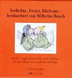 Verliebte, Freier, Eheleute, beobachtet von Wilhelm Busch: Liebe - sagt man schoen und richtig - ist ein Ding, was aeusserst wichtig