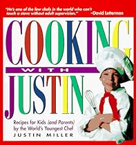 Cooking With Justin: Recipes for Kids (And Parents) by the World's Youngest Chef Cooking With Justin: Recipes for Kids (And Parents) by the World's Youngest Chef