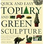 Quick and Easy Topiary and Green Sculpture: Create Traditional Effects with Fast-Growing Climbers and Wire Frames book cover