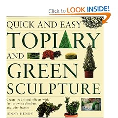 Quick and Easy Topiary and Green Sculpture: Create Traditional Effects with Fast-Growing Climbers and Wire Frames