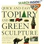 Quick and Easy Topiary and Green Sculpture: Create Traditional Effects with Fast-Growing Climbers and Wire Frames