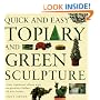 Quick and Easy Topiary and Green Sculpture: Create Traditional Effects with Fast-Growing Climbers and Wire Frames