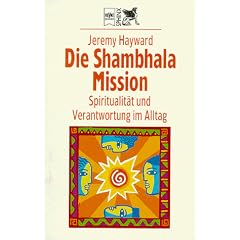 Die Shambhala- Mission. Spiritualit�t und Verantwortung im Alltag.