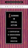 Learning in Social Action: A Contribution to Understanding Informal Education (Global Perspectives on Adult Education and Training)