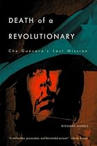 Death of a Revolutionary: Che Guevara's Last Mission, Revised Edition