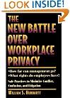 The New Battle Over Workplace Privacy: Safe Practices to Minimize Conflict, Confusion, and Litigation