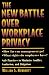 The New Battle Over Workplace Privacy: Safe Practices to Minimize Conflict, Confusion, and Litigation