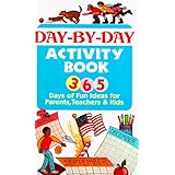 Day by Day Activity Book : 365 Days of Fun Ideas for Parents, Teachers and Kids