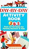 Day by Day Activity Book : 365 Days of Fun Ideas for Parents, Teachers & Kids