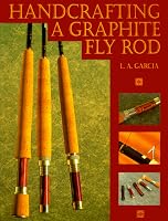 Handcrafting a Graphite Fly Rod
