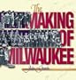 The Making of Milwaukee