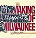 Image of The Making of Milwaukee