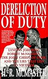 Dereliction of Duty: Johnson, McNamara, the Joint Chiefs of Staff, and the Lies That Led to Vietnam