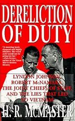 Dereliction of Duty: Johnson, McNamara, the Joint Chiefs of Staff, and the Lies That Led to Vietnam