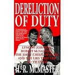 Dereliction of Duty: Johnson, McNamara, the Joint Chiefs of Staff and the Lies That Led to Vietnam