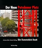 Der neue Potsdamer Platz - Ein Kunstst&uuml;ck Stadt - (deutsch - engl.) - Andreas Muhs, Heinrich Wefing