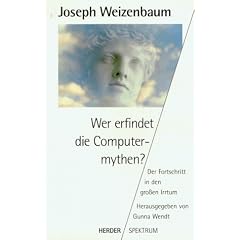 Wer erfindet die Computermythen? Der Fortschritt in den gro�en Irrtum.