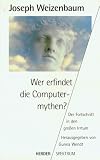 Wer erfindet die Computermythen? Der Fortschritt in den gro�en Irrtum.