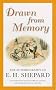 Drawn from Memory: The Autobiography of E.H.Shepard