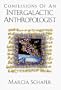Confessions of an Intergalactic Anthropologist