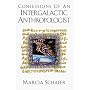 Confessions of an Intergalactic Anthropologist (2nd Edition)