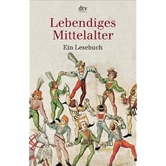 Lebendiges Mittelalter. Ein Lesebuch.