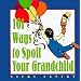 101 Ways to Spoil Your Grandchild