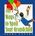 101 Ways to Spoil Your Grandchild