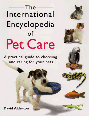the international encyclopedia of pet care a practical guide to choosing and caring for your pets