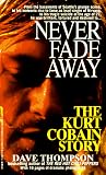 Never Fade Away: The Kurt Cobain Story