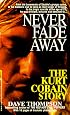 Never Fade Away: The Kurt Cobain Story