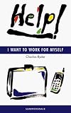 Help! I Want to Work for Myself (Help! Guides)
