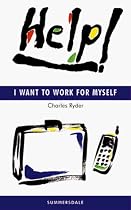 Help! I Want to Work for Myself