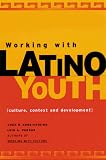 Working With Latino Youth: Culture, Development, and Context