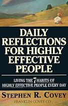 Daily Reflections for Highly Effective People: Living the "7 Habits of Highly Effective People" Every Day (A fireside book)
