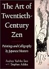 Art of Twentieth-Century Zen: Paintings and Calligraphy By Japanese Masters