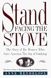 Stand Facing the Stove: The Story of the Women Who Gave America The Joy of Cooking