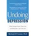 Undoing Depression: What Therapy Doesn't Teach You and MedicationCan't Give You