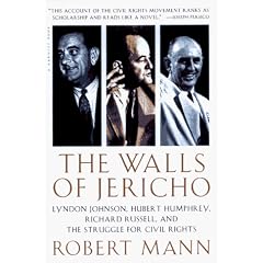The Walls of Jericho: Lyndon Johnson, Hubert Humphrey, Richard Russell, and the Struggle for Civil Rights