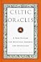 Celtic Oracles: A New System for Spiritual Growth and Divination