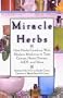 Miracle Herbs: How Herbs Combine With Modern Medicine to Treat Cancer; Heart Disease, AIDS, and More
