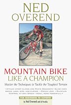 Mountain Bike Like a Champion: Master the Techniques to Tackle the Toughest Terrain