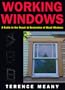 Working Windows: A Guide to the Repair and Restoration of Wood Windows