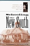 Schooling the New South: Pedagogy, Self, and Society in North Carolina, 1880-1920 (Fred W. Morrison Series in Southern Studies)