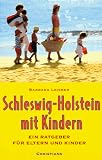 Schleswig- Holstein mit Kindern - Ein Ratgeber f&uuml;r Eltern und Kinder - Barbara Leisner