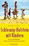 Schleswig- Holstein mit Kindern. Ein Ratgeber f�r Eltern und Kinder