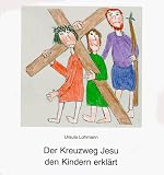 Der Kreuzweg Jesu den Kindern erkl&auml;rt - Ursula Lohmann