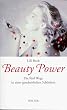 Beauty Power. Die f�nf Wege zu einer ganzheitlichen Sch�nheit