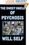 The Sweet Smell of Psychosis: A Novella (Will Self)