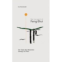 The true spirit of Feng-Shui "Der Geist des Menschen bewegt die Welt"